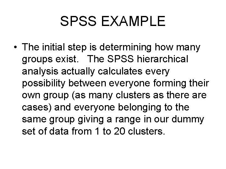 SPSS EXAMPLE • The initial step is determining how many groups exist. The SPSS