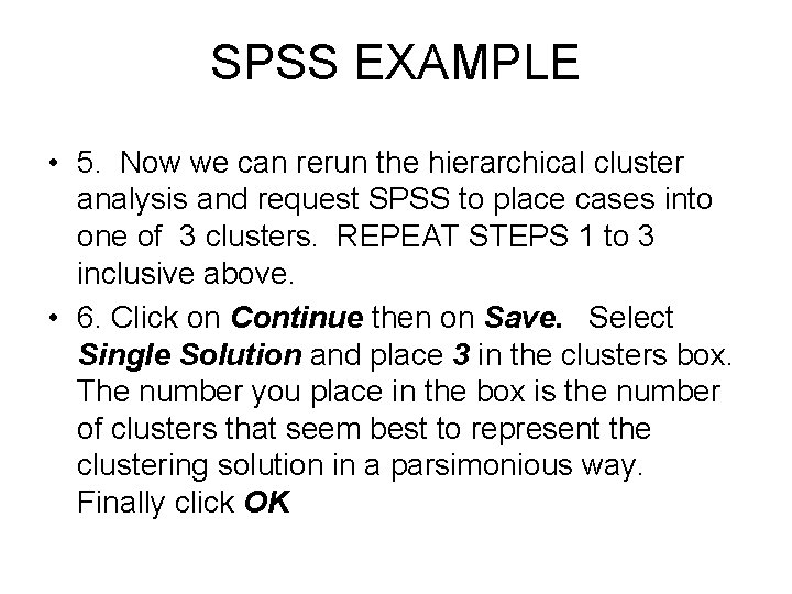 SPSS EXAMPLE • 5. Now we can rerun the hierarchical cluster analysis and request