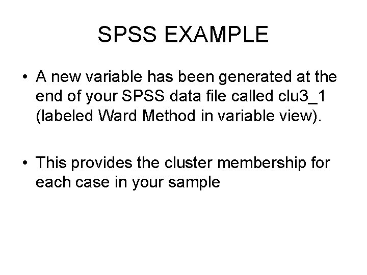 SPSS EXAMPLE • A new variable has been generated at the end of your