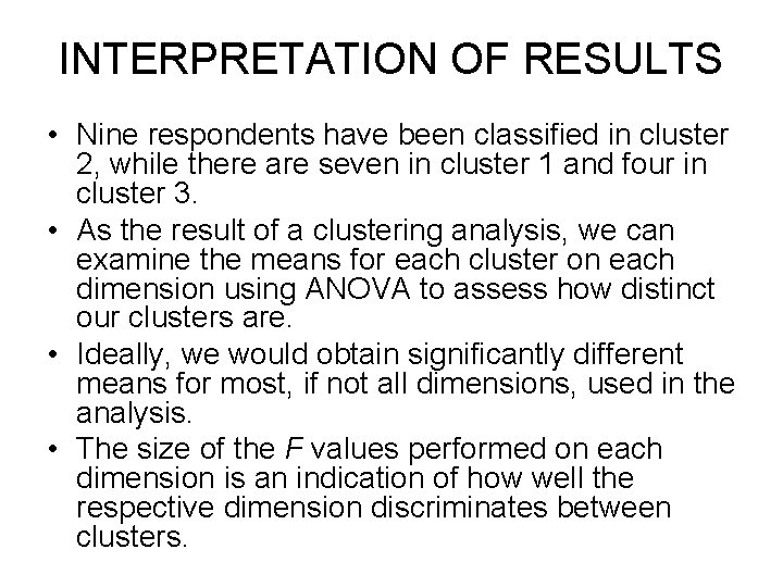 INTERPRETATION OF RESULTS • Nine respondents have been classified in cluster 2, while there