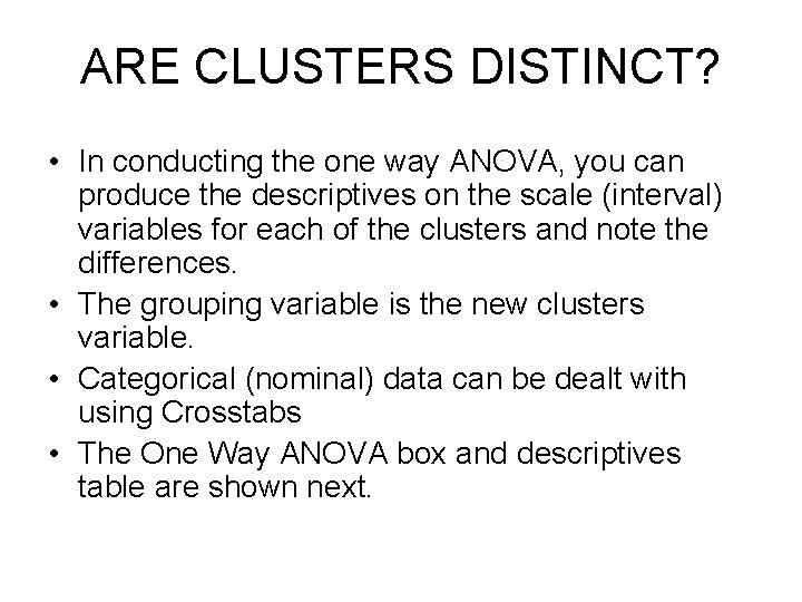 ARE CLUSTERS DISTINCT? • In conducting the one way ANOVA, you can produce the