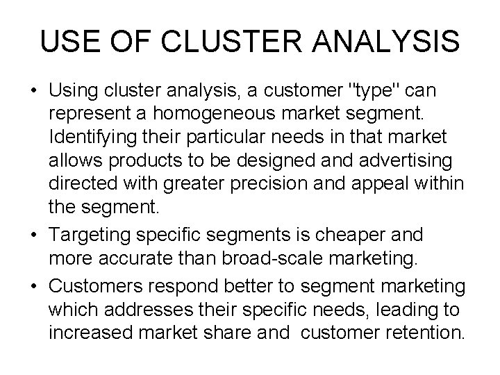USE OF CLUSTER ANALYSIS • Using cluster analysis, a customer "type" can represent a