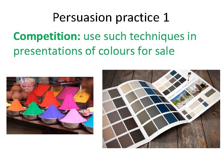 Persuasion practice 1 Competition: use such techniques in presentations of colours for sale 