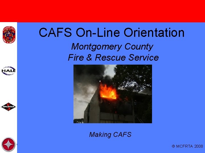 CAFS On-Line Orientation Montgomery County Fire & Rescue Service Making CAFS MCFRTA 2008 