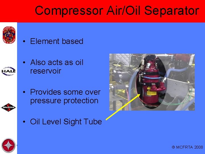 Compressor Air/Oil Separator • Element based • Also acts as oil reservoir • Provides