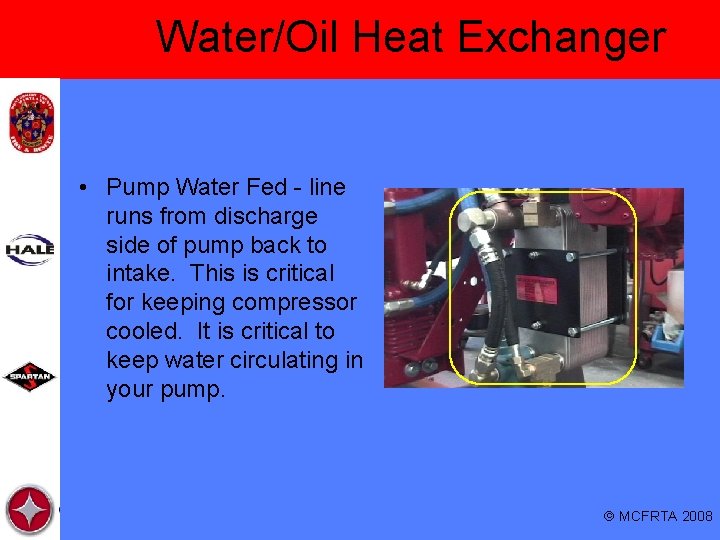 Water/Oil Heat Exchanger • Pump Water Fed - line runs from discharge side of