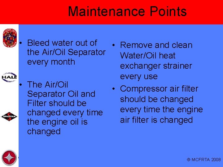 Maintenance Points • Bleed water out of • Remove and clean the Air/Oil Separator