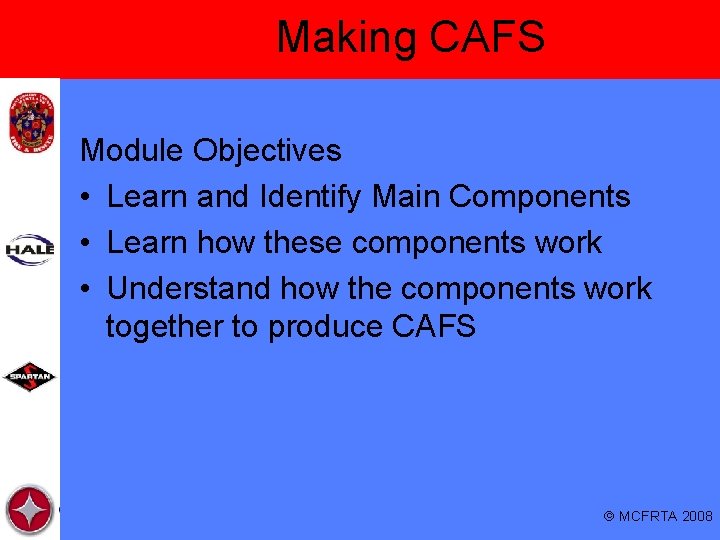Making CAFS Module Objectives • Learn and Identify Main Components • Learn how these
