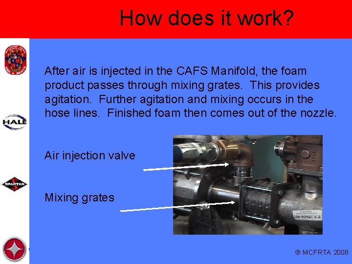 How does it work? After air is injected in the CAFS Manifold, the foam