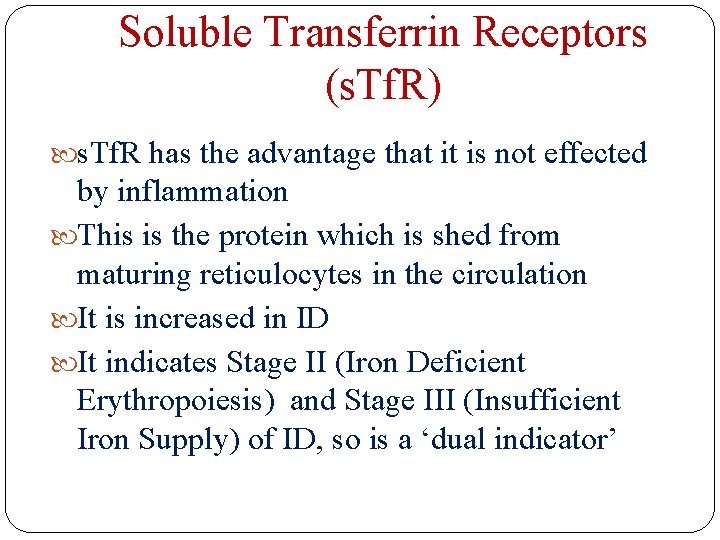 Soluble Transferrin Receptors (s. Tf. R) s. Tf. R has the advantage that it