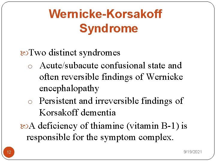 Wernicke Korsakoff Syndrome Two distinct syndromes o Acute/subacute confusional state and often reversible findings