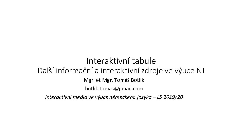 Interaktivní tabule Další informační a interaktivní zdroje ve výuce NJ Mgr. et Mgr. Tomáš