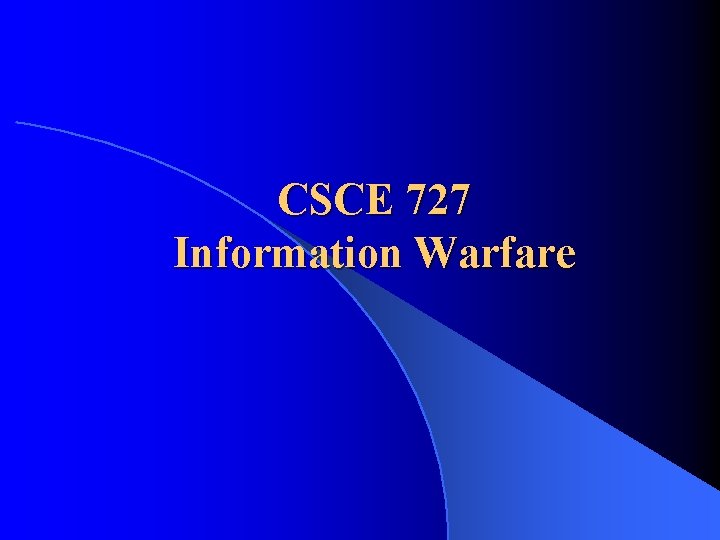CSCE 727 Information Warfare 