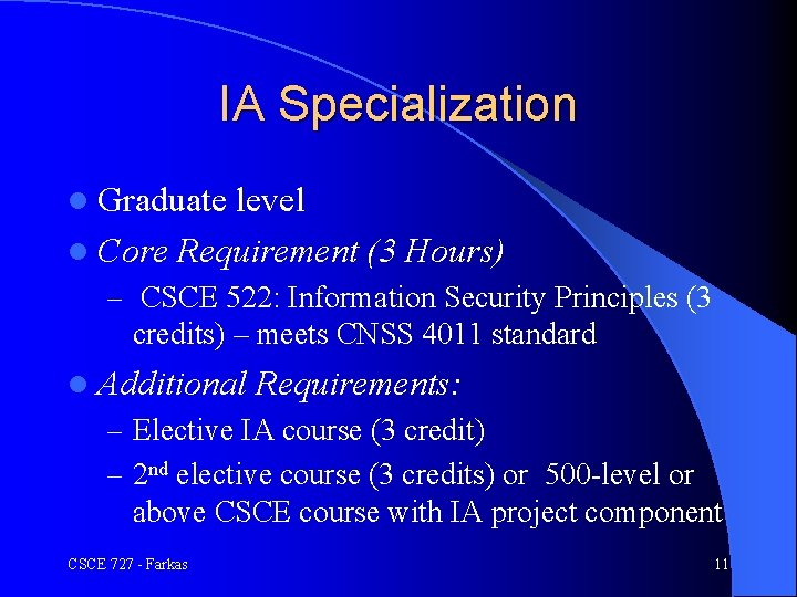 IA Specialization l Graduate level l Core Requirement (3 Hours) – CSCE 522: Information