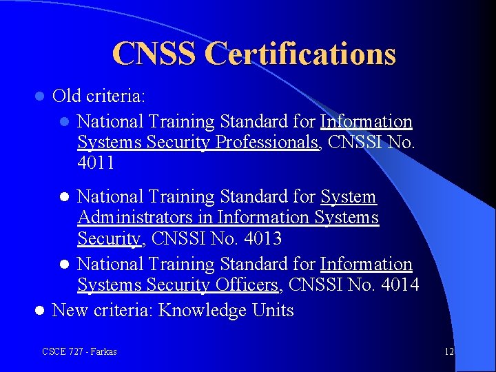 CNSS Certifications l Old criteria: l National Training Standard for Information Systems Security Professionals,