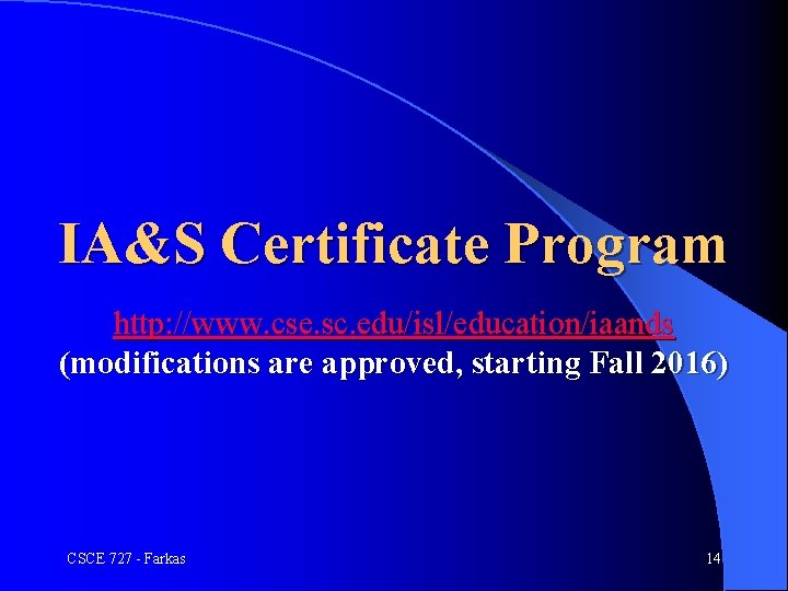 IA&S Certificate Program http: //www. cse. sc. edu/isl/education/iaands (modifications are approved, starting Fall 2016)
