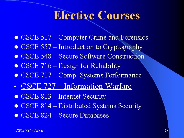 Elective Courses l CSCE 517 – Computer Crime and Forensics CSCE 557 – Introduction