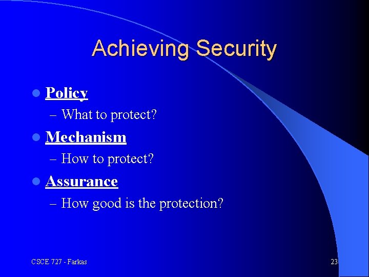 Achieving Security l Policy – What to protect? l Mechanism – How to protect?