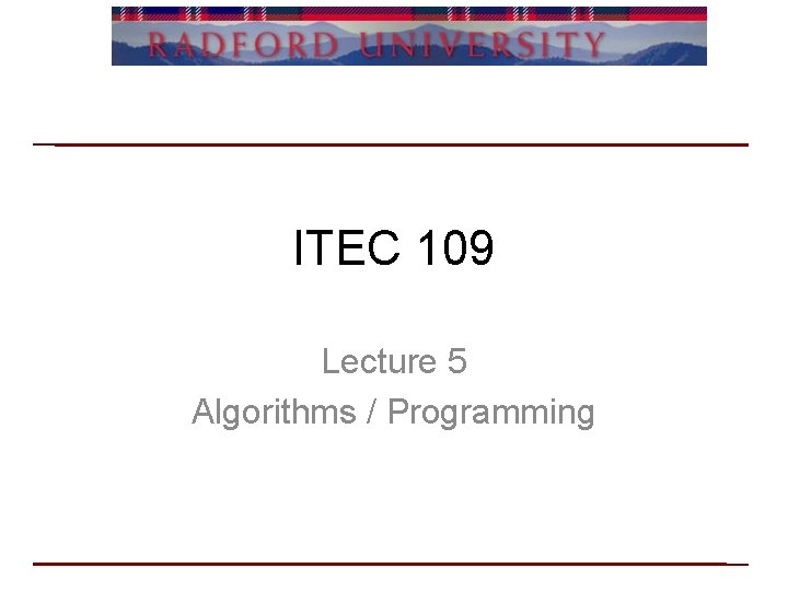 ITEC 109 Lecture 5 Algorithms / Programming 