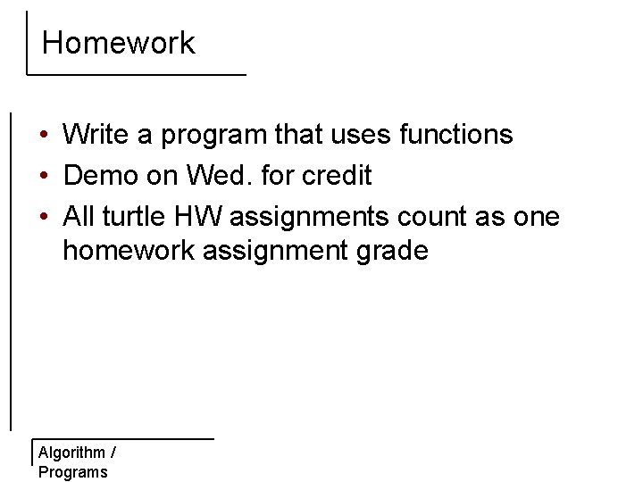 Homework • Write a program that uses functions • Demo on Wed. for credit
