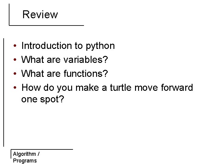 Review • • Introduction to python What are variables? What are functions? How do