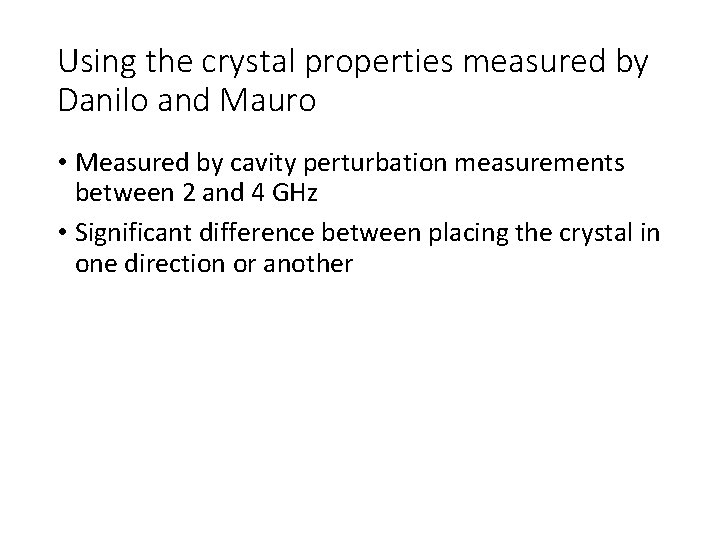 Using the crystal properties measured by Danilo and Mauro • Measured by cavity perturbation
