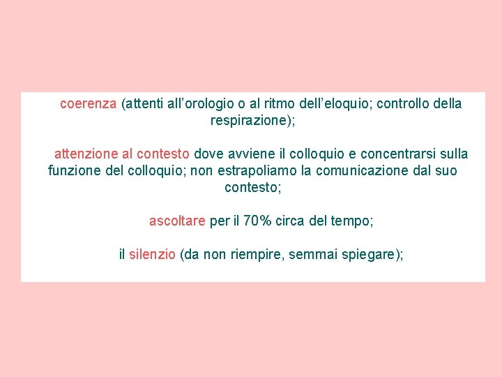 coerenza (attenti all’orologio o al ritmo dell’eloquio; controllo della respirazione); attenzione al contesto dove