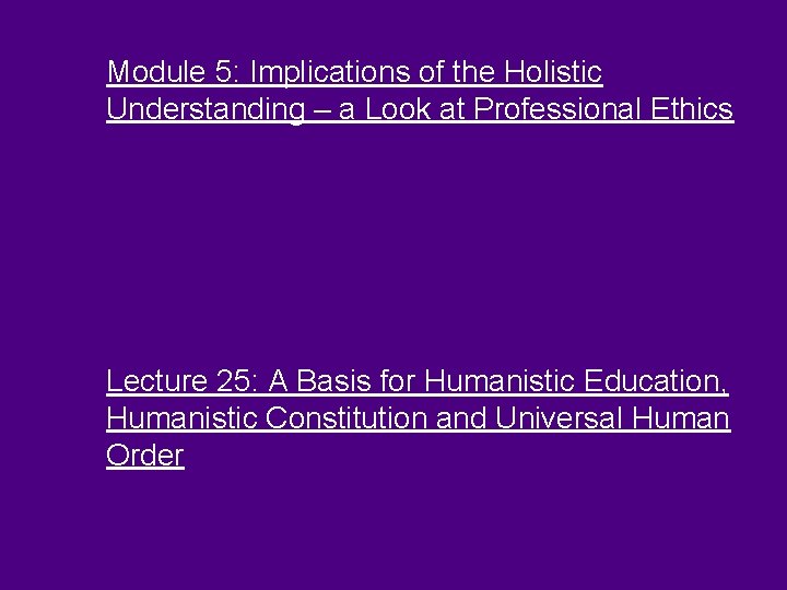 Module 5: Implications of the Holistic Understanding – a Look at Professional Ethics Lecture