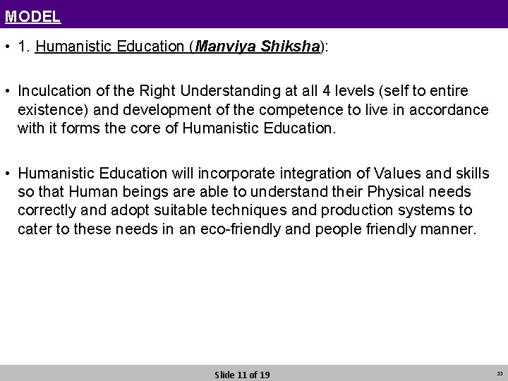 MODEL • 1. Humanistic Education (Manviya Shiksha): • Inculcation of the Right Understanding at