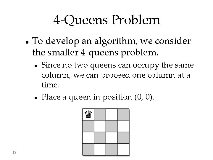4 -Queens Problem To develop an algorithm, we consider the smaller 4 -queens problem.