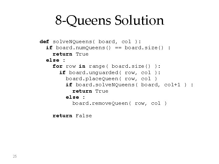 8 -Queens Solution def solve. NQueens( board, col ): if board. num. Queens() ==