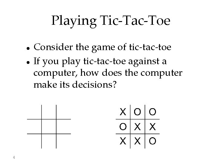 Playing Tic-Tac-Toe 4 Consider the game of tic-tac-toe If you play tic-tac-toe against a