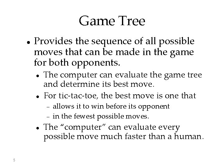 Game Tree Provides the sequence of all possible moves that can be made in