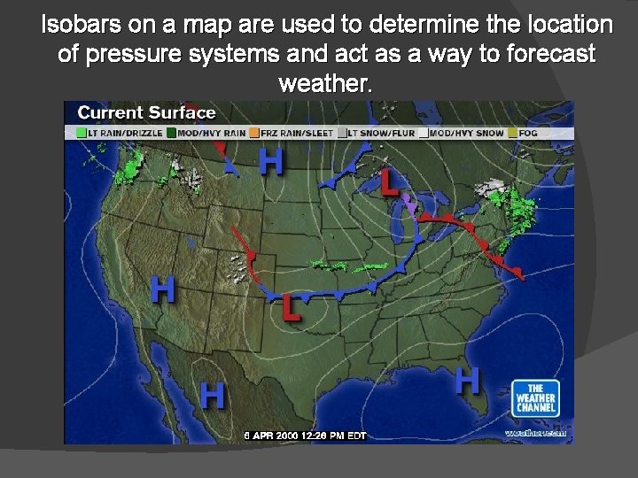 Isobars on a map are used to determine the location of pressure systems and