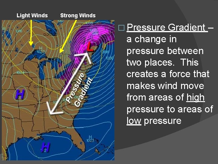 Light Winds Strong Winds � Pressure Gradient – a change in pressure between two