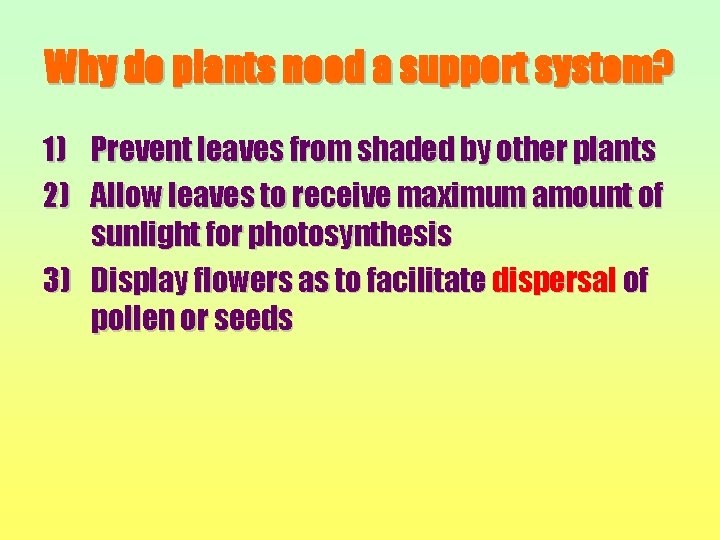 Why do plants need a support system? 1) Prevent leaves from shaded by other