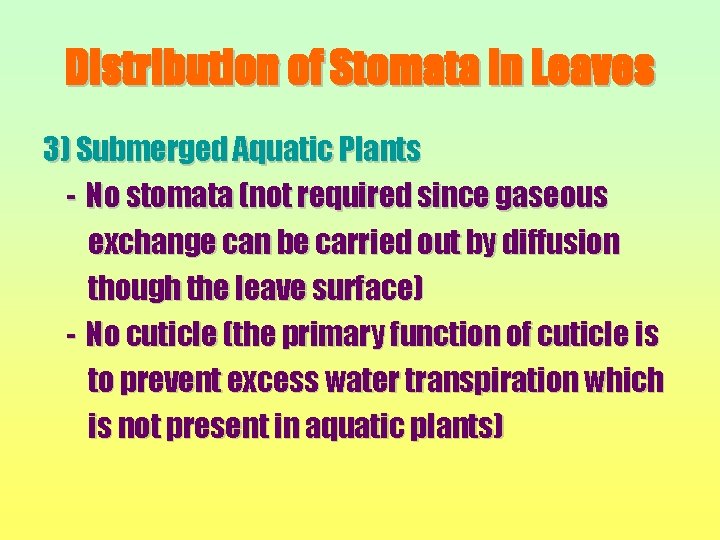 Distribution of Stomata in Leaves 3) Submerged Aquatic Plants - No stomata (not required