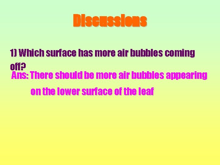 Discussions 1) Which surface has more air bubbles coming off? Ans: There should be