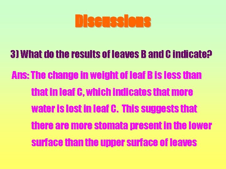 Discussions 3) What do the results of leaves B and C indicate? Ans: The