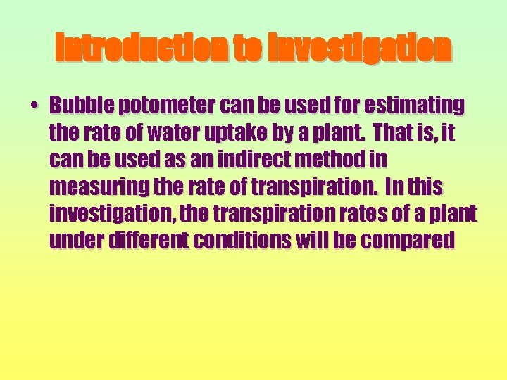 Introduction to Investigation • Bubble potometer can be used for estimating the rate of