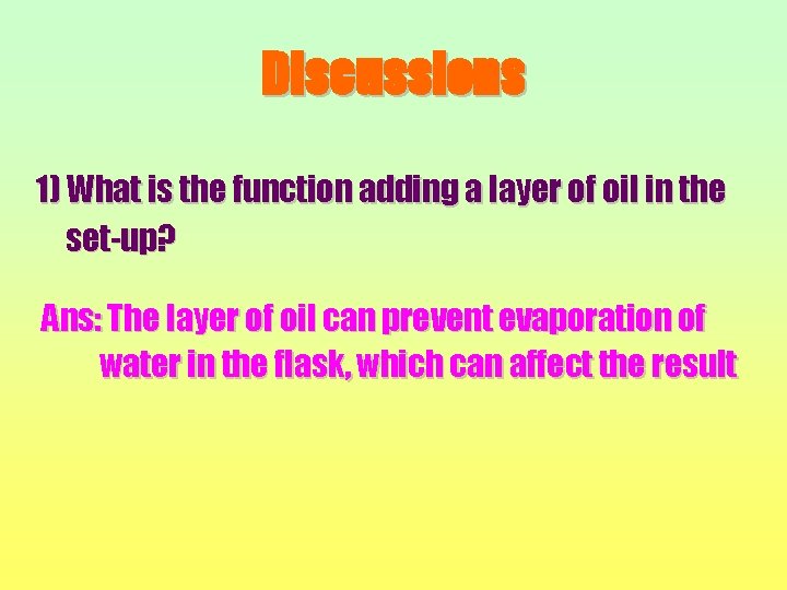 Discussions 1) What is the function adding a layer of oil in the set-up?