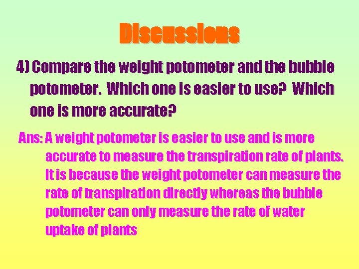 Discussions 4) Compare the weight potometer and the bubble potometer. Which one is easier