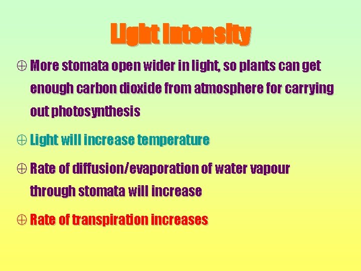 Light Intensity Å More stomata open wider in light, so plants can get enough