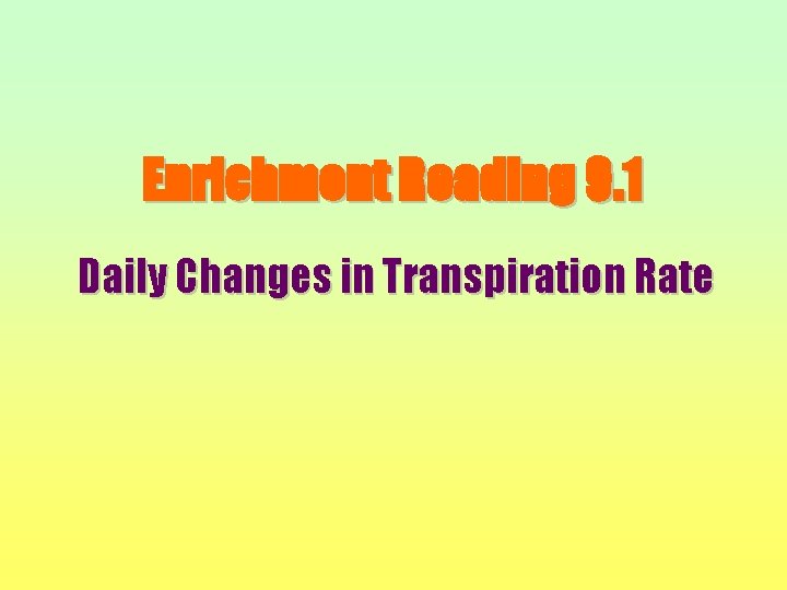 Enrichment Reading 9. 1 Daily Changes in Transpiration Rate 