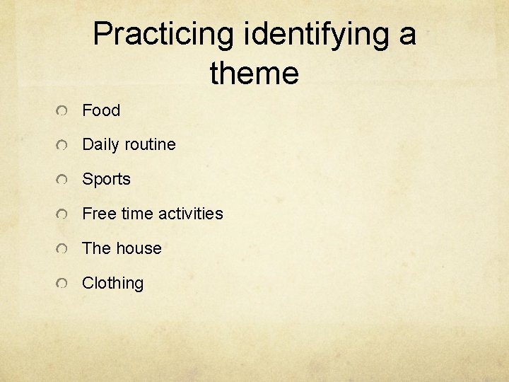 Practicing identifying a theme Food Daily routine Sports Free time activities The house Clothing Practicing identifying a theme Food Daily routine Sports Free time activities The house Clothing