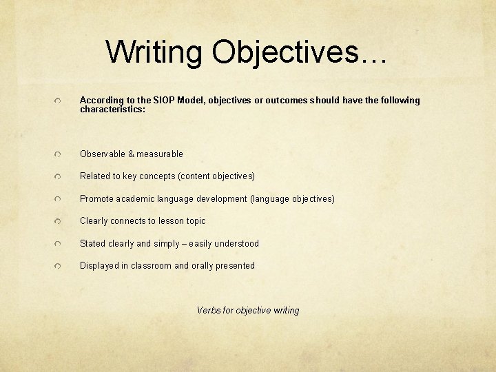 Writing Objectives… According to the SIOP Model, objectives or outcomes should have the following Writing Objectives… According to the SIOP Model, objectives or outcomes should have the following
