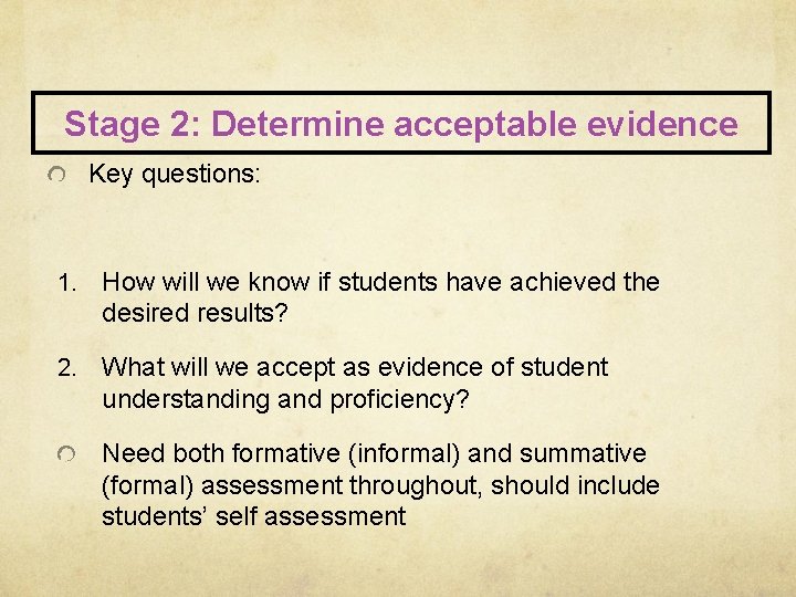 Stage 2: Determine acceptable evidence Key questions: 1. How will we know if students Stage 2: Determine acceptable evidence Key questions: 1. How will we know if students
