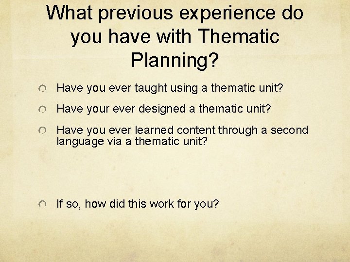 What previous experience do you have with Thematic Planning? Have you ever taught using What previous experience do you have with Thematic Planning? Have you ever taught using