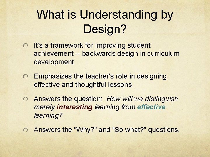 What is Understanding by Design? It’s a framework for improving student achievement -- backwards What is Understanding by Design? It’s a framework for improving student achievement -- backwards
