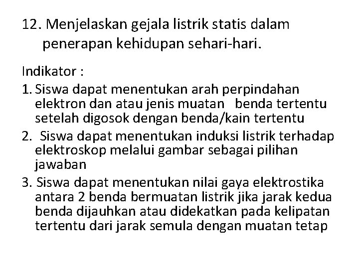 12. Menjelaskan gejala listrik statis dalam penerapan kehidupan sehari-hari. Indikator : 1. Siswa dapat